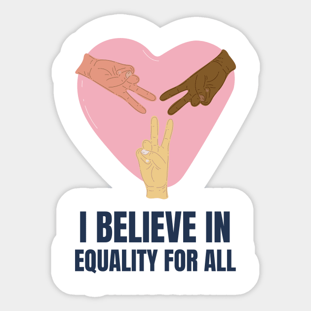 I Believe in Equality for All Sticker by Make a Plan Store